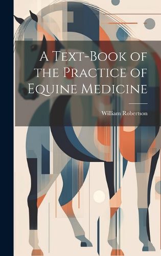 Cover image for A Text-Book of the Practice of Equine Medicine