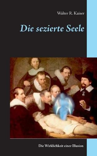 Cover image for Die sezierte Seele: Die Wirklichkeit einer Illusion