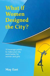 Cover image for What if Women Designed the City?