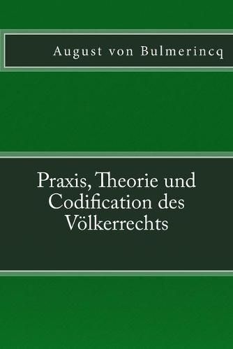 Cover image for Praxis, Theorie und Codification des Voelkerrechts