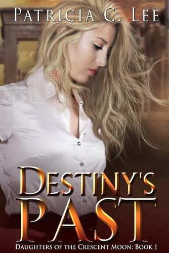 Destiny's Past (Daughters of the Crescent Moon Book 1)