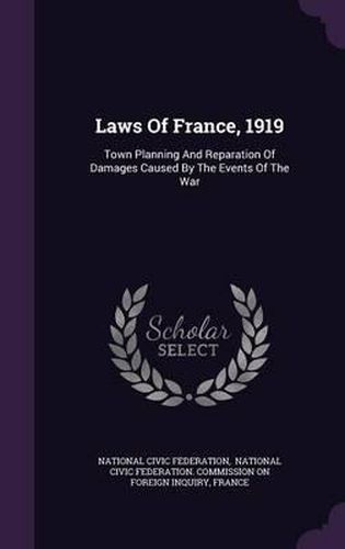 Cover image for Laws of France, 1919: Town Planning and Reparation of Damages Caused by the Events of the War