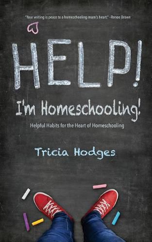 Cover image for Help! I'm Homeschooling!: Helpful Habits for the Heart of Homeschooling