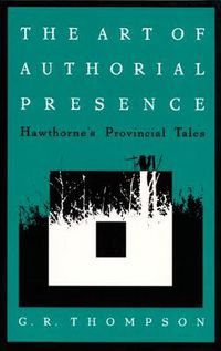 Cover image for The Art of Authorial Presence: Hawthorne's Provincial Tales