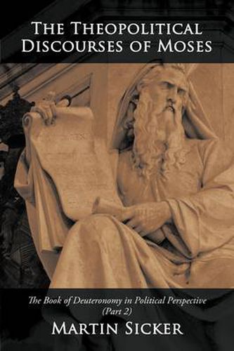 Cover image for The Theopolitical Discourses of Moses: The Book of Deuteronomy in Political Perspective (Part 2)