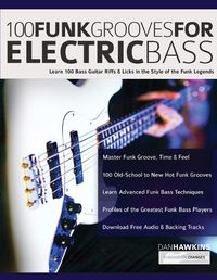 Cover image for 100 Funk Grooves for Electric Bass: Learn 100 Bass Guitar Riffs & Licks in the Style of the Funk Legends