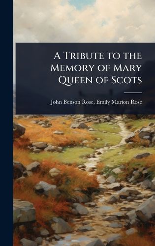 Cover image for A Tribute to the Memory of Mary Queen of Scots