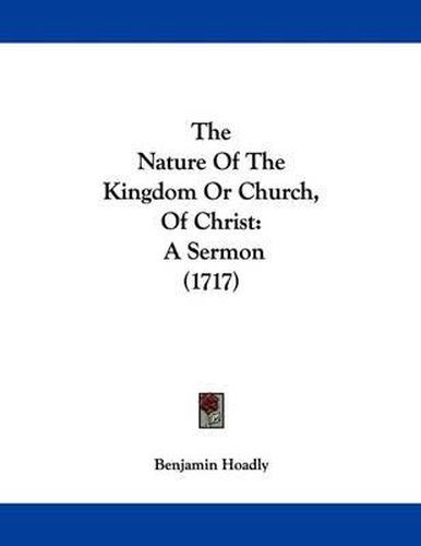 Cover image for The Nature of the Kingdom or Church, of Christ: A Sermon (1717)