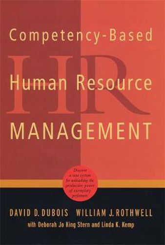 Competency-Based Human Resource Management: Discover a New System for Unleashing the Productive Power of Exemplary Performers