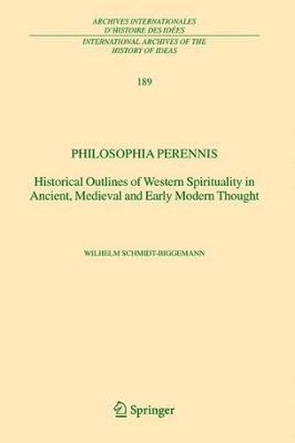 Philosophia perennis: Historical Outlines of Western Spirituality in Ancient, Medieval and Early Modern Thought