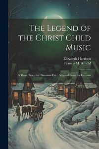 Cover image for The Legend of the Christ Child Music