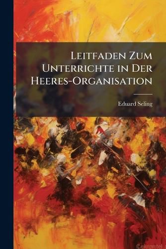 Cover image for Leitfaden Zum Unterrichte in Der Heeres-Organisation