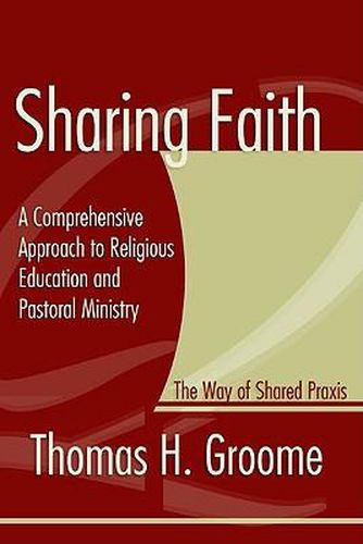 Cover image for Sharing Faith: A Comprehensive Approach to Religious Education and Pastoral Ministry; The Way of Shared Praxis