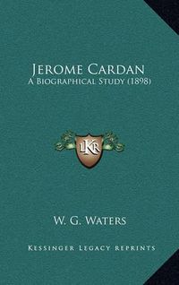 Cover image for Jerome Cardan: A Biographical Study (1898)