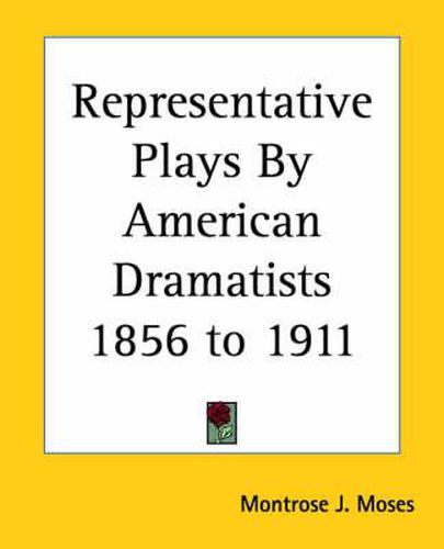 Representative Plays By American Dramatists 1856 to 1911