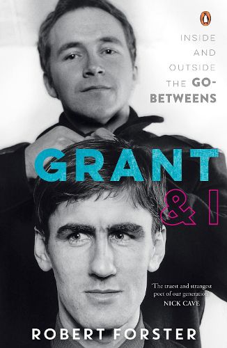 Cover image for Grant & I: Inside and Outside the Go-Betweens