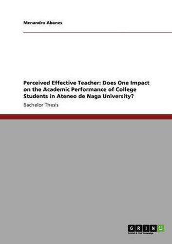 Cover image for Perceived Effective Teacher: Does One Impact on the Academic Performance of College Students in Ateneo de Naga University?