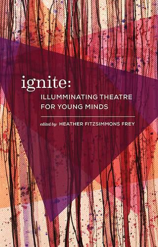 Cover image for Ignite: Illuminating Theatre Creation for Young Minds