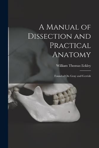 Cover image for A Manual of Dissection and Practical Anatomy