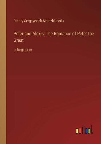 Cover image for Peter and Alexis; The Romance of Peter the Great