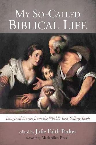 My So-Called Biblical Life: Imagined Stories from the World's Best-Selling Book