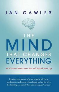 Cover image for The Mind That Changes Everything: 48 Creative Meditations That Will Enrich Your Life