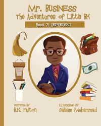 Cover image for Mr. Business: The Adventures of Little BK: Book 7: Represent