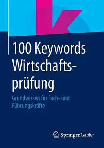 Cover image for 100 Keywords Wirtschaftsprufung: Grundwissen fur Fach- und Fuhrungskrafte