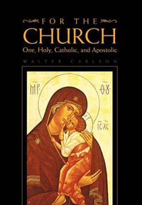 Cover image for For the Church: One, Holy, Catholic, and Apostolic