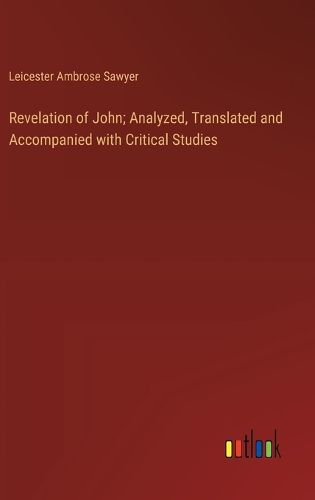 Revelation of John; Analyzed, Translated and Accompanied with Critical Studies