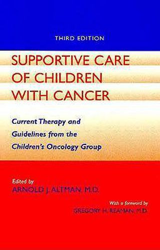 Cover image for Supportive Care of Children with Cancer: Current Therapy and Guidelines from the Children's Oncology Group