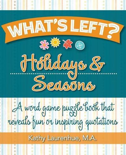 Cover image for What's Left? Holidays & Seasons: A word game puzzle book that reveals fun or inspiring quotations