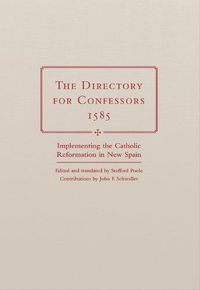 Cover image for The Directory for Confessors, 1585: Implementing the Catholic Reformation in New Spain