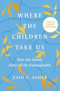 Cover image for Where the Children Take Us: How One Family Achieved the Unimaginable