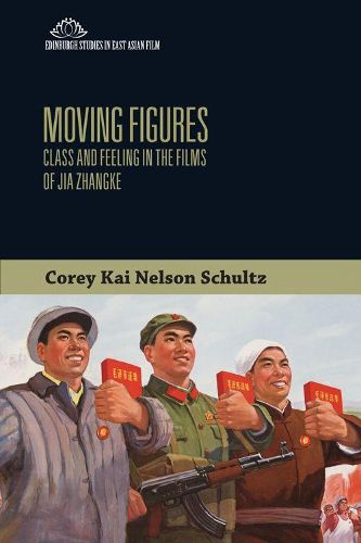 Cover image for Moving Figures: Class and Feeling in the Films of Jia Zhangke