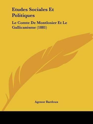 Etudes Sociales Et Politiques: Le Comte de Montlosier Et Le Gallicanisme (1881)