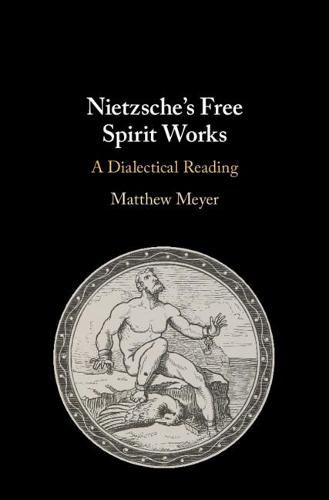 Cover image for Nietzsche's Free Spirit Works: A Dialectical Reading