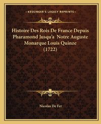 Cover image for Histoire Des Rois de France Depuis Pharamond Jusqu'a Notre Auguste Monarque Louis Quinze (1722)