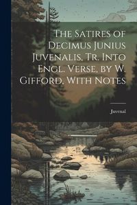 Cover image for The Satires of Decimus Junius Juvenalis, Tr. Into Engl. Verse, by W. Gifford, With Notes