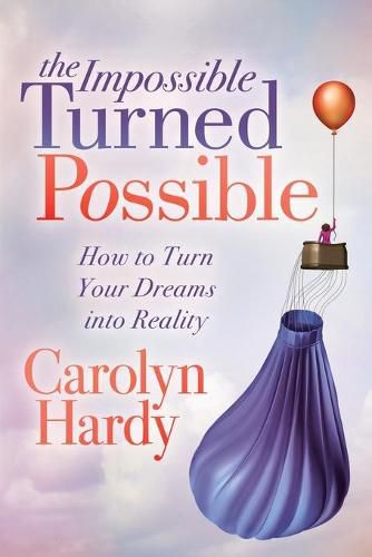 Cover image for The Impossible Turned Possible: How to Turn Your Dreams into Reality