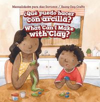 Cover image for ?Que Puedo Hacer Con Arcilla? / What Can I Make with Clay?