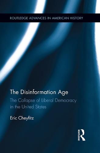 Cover image for The Disinformation Age: The Collapse of Liberal Democracy in the United States