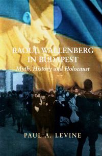 Cover image for Raoul Wallenberg in Budapest: Myth, History and Holocaust