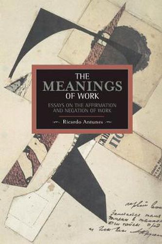 Cover image for Meanings Of Work, The: Essays On The Affirmation And Negation Of Work: Historical Materialism, Volume 43