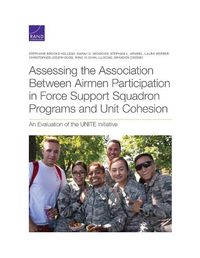 Cover image for Assessing the Association Between Airmen Participation in Force Support Squadron Programs and Unit Cohesion: An Evaluation of the Unite Initiative