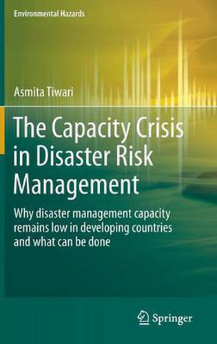 Cover image for The Capacity Crisis in Disaster Risk Management: Why disaster management capacity remains low in developing countries and what can be done