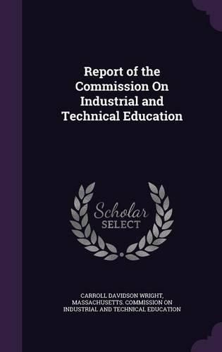 Report of the Commission on Industrial and Technical Education