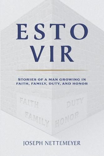 Cover image for Esto Vir: Stories of a Man Growing in Faith, Family, Duty, and Honor