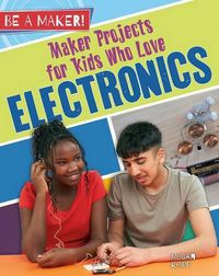 Cover image for Maker Projects for Kids Who Love Electronics