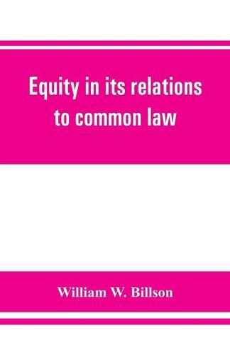 Cover image for Equity in its relations to common law: a study in legal development